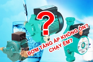 Máy bơm tăng áp chạy êm, không ồn?