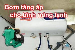 Bơm tăng áp cho bình nóng lạnh